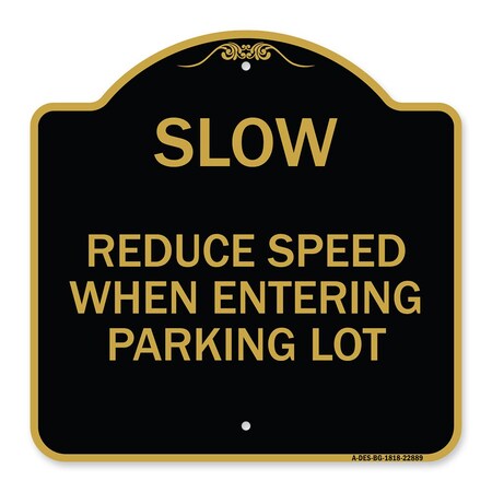 Signmission Slow-Reduce Speed When Entering Parking Lot, Black & Gold Aluminum Sign, 18" x 18", BG-1818-22889 A-DES-BG-1818-22889
